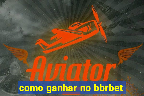 como ganhar no bbrbet